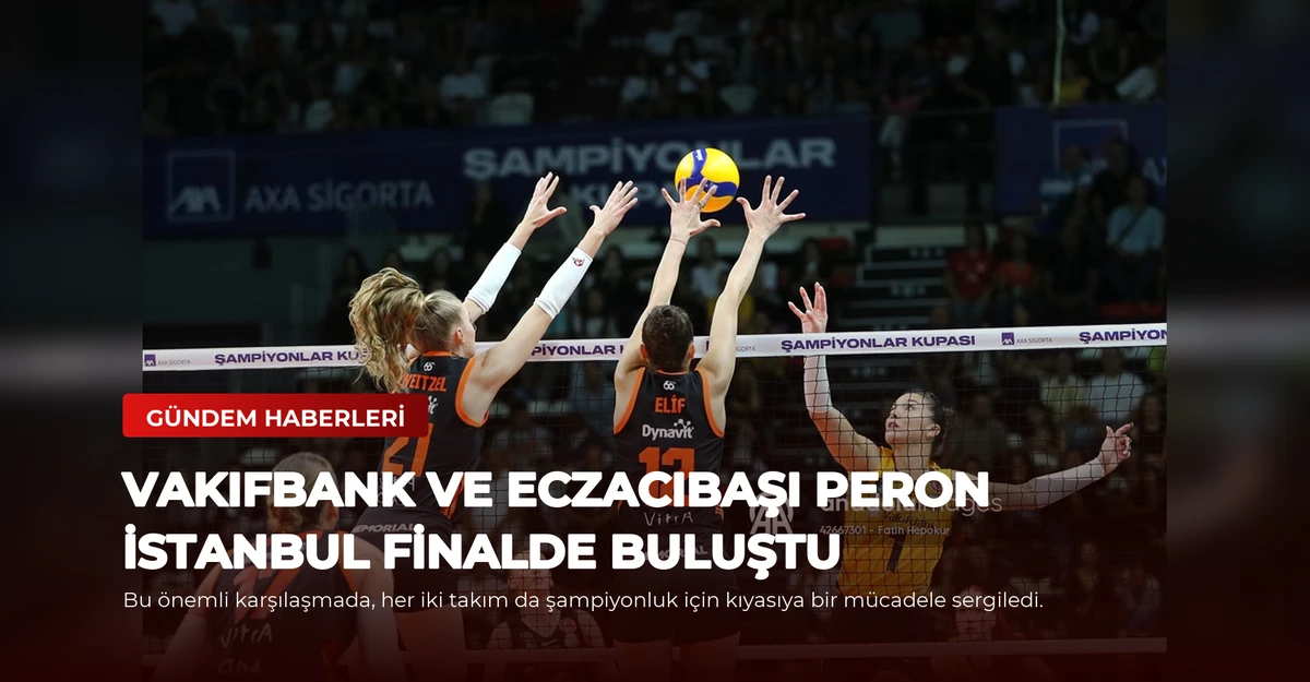 VakıfBank ve Eczacıbaşı Peron İstanbul Finalde Buluştu