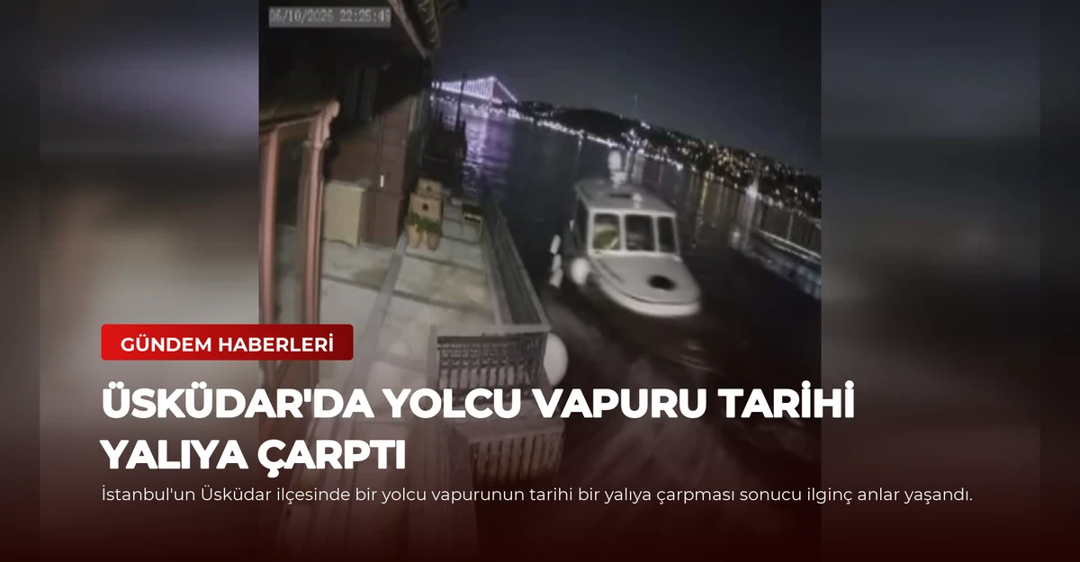 Üsküdar'da Yolcu Vapuru Tarihi Yalıya Çarptı
