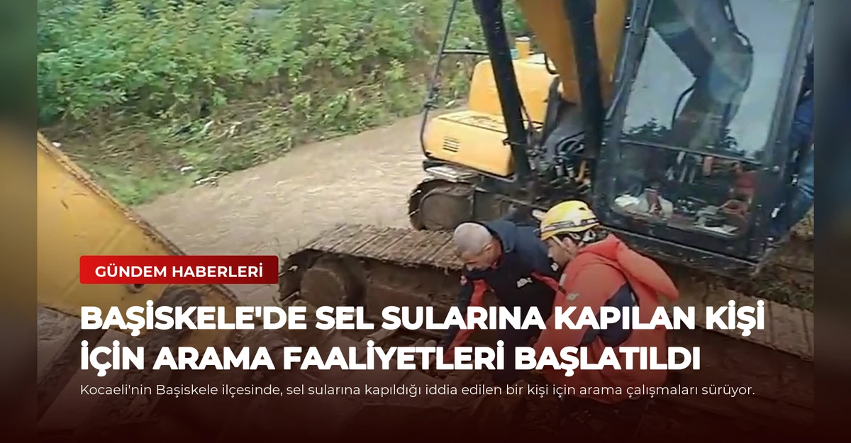 Başiskele'de Sel Sularına Kapılan Kişi İçin Arama Faaliyetleri Başlatıldı